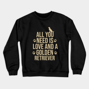 all you need is love and a golden retriever Crewneck Sweatshirt